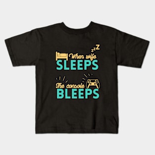 When wife sleeps my console bleeps Kids T-Shirt